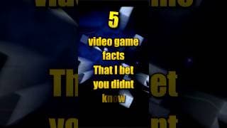 5 Video Game Facts I bet You Didn't Know - Part 1